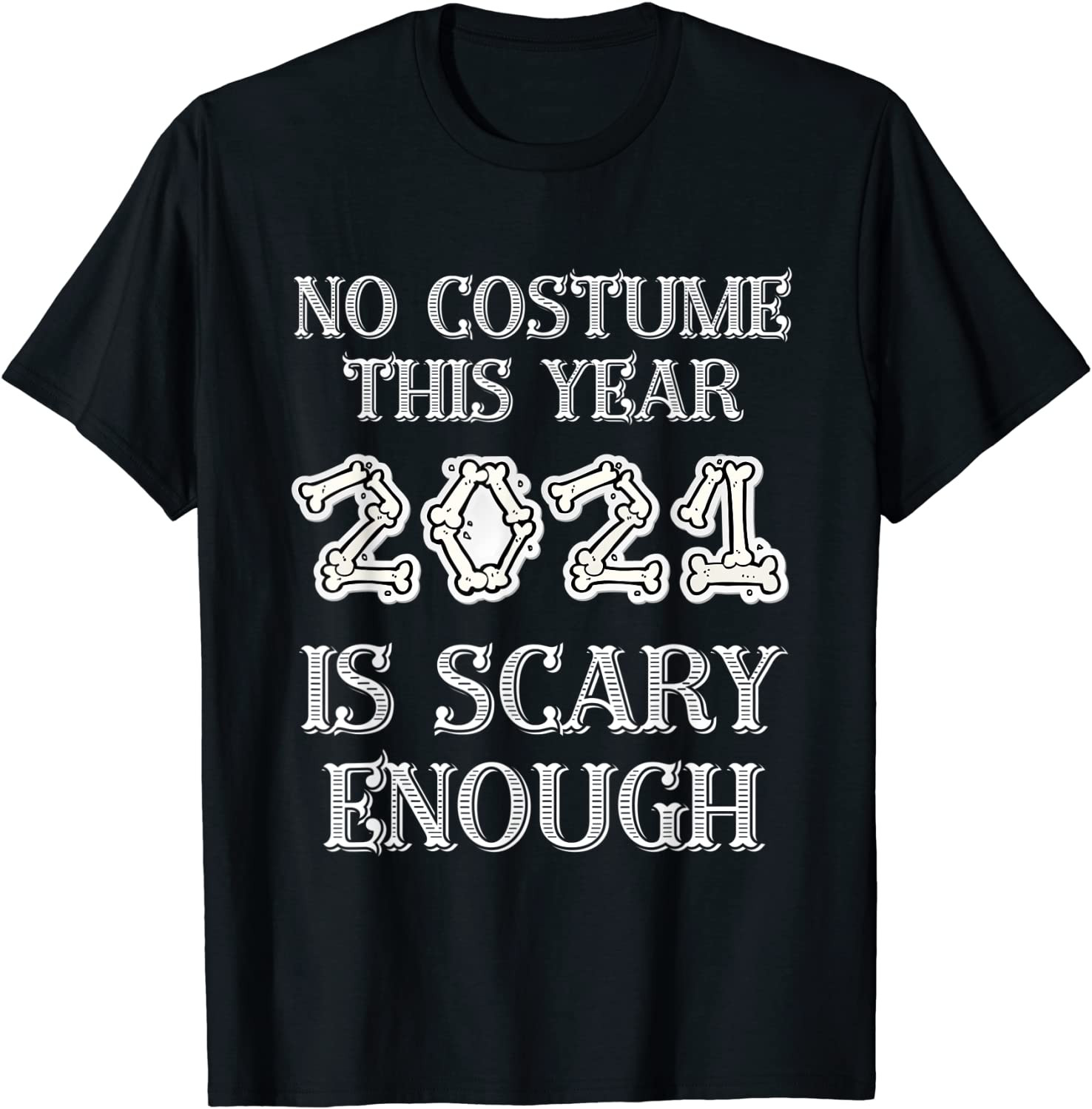 No Costume This Year 2021 Is Scary Enough Halloween T-Shirt