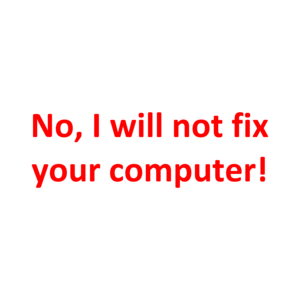 No, I will not fix your computer!
