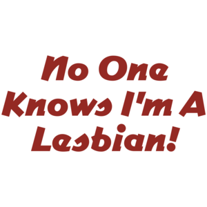 No One Knows I'm A Lesbian 