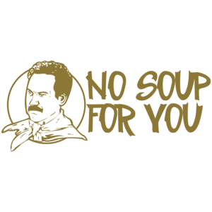 No Soup For You