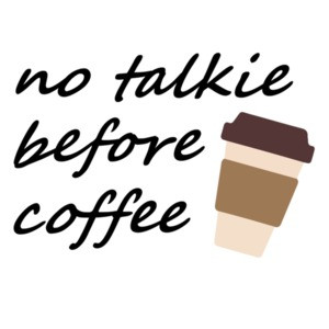 No talkie before coffee - funny coffee
