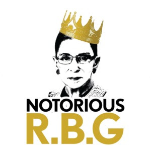 Notorious R.B.G - Ruth Bader Ginsberg