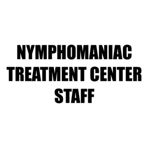 NYMPHOMANIAC TREATMENT CENTER STAFF