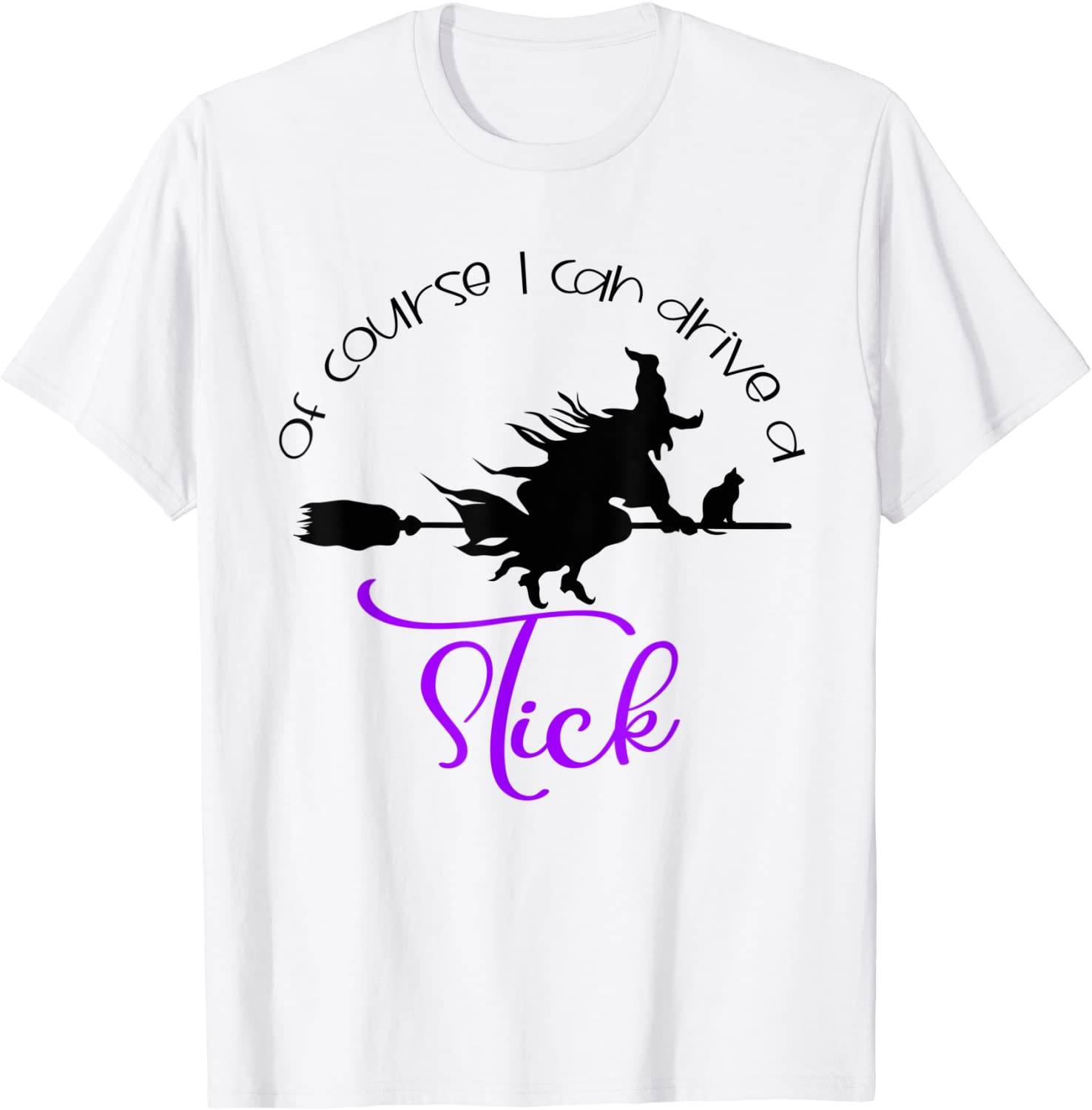 Of Course I Can Drive A Stick Witch Halloween T-Shirt