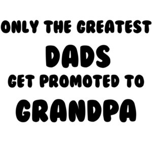 Only the Greatest Dads Get Promoted to Grandpa