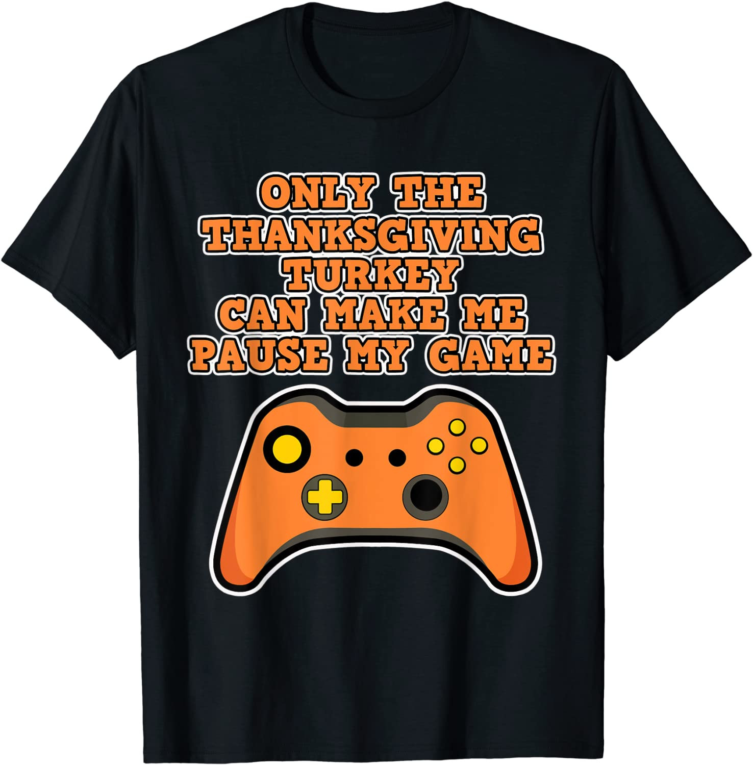 Only The Thanksgiving Turkey - Thanksgiving Gaming T-Shirt