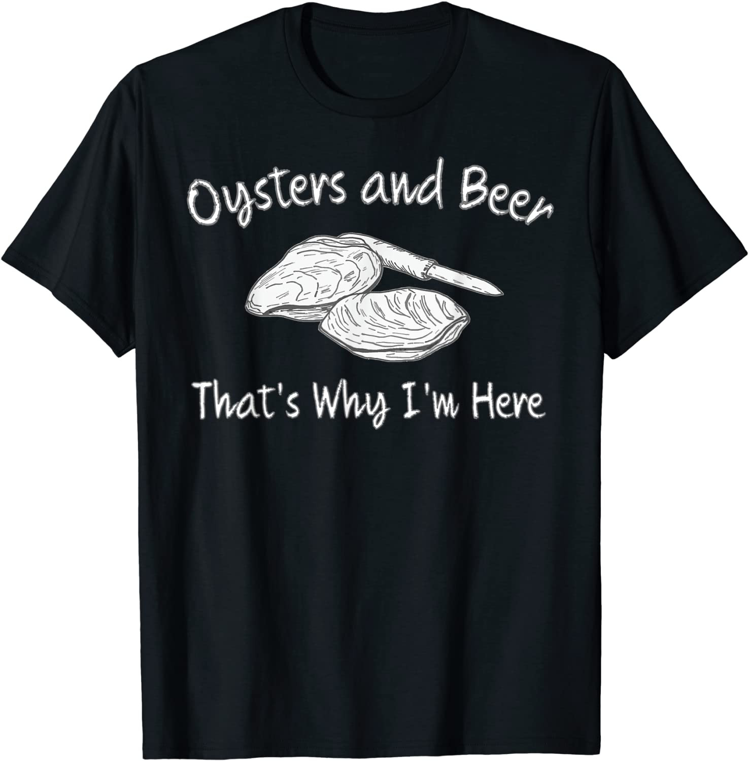 Oyster Lovers Oysters And Beer That's Why I'm Here T-Shirt