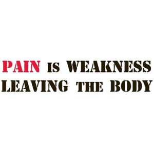 Pain Is Weakness Leaving The Body
