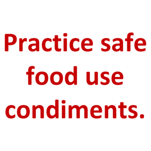 Practice safe food use condiments.