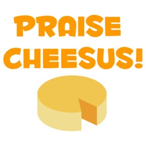 Praise Cheesus - Funny