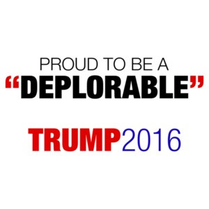 Proud To Be A Deplorable - Pro Trump Anti Hillary