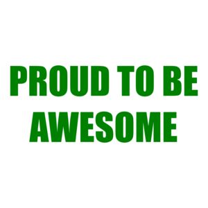 PROUD TO BE AWESOME