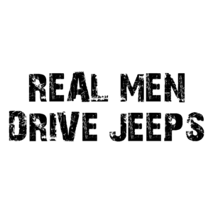 Real Men Drive Jeeps