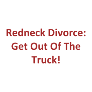 Redneck Divorce: Get Out Of The Truck!