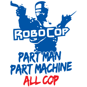 Robocop Part Man Part Machine All Cop