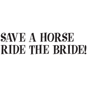 Save A Horse Ride The Bride