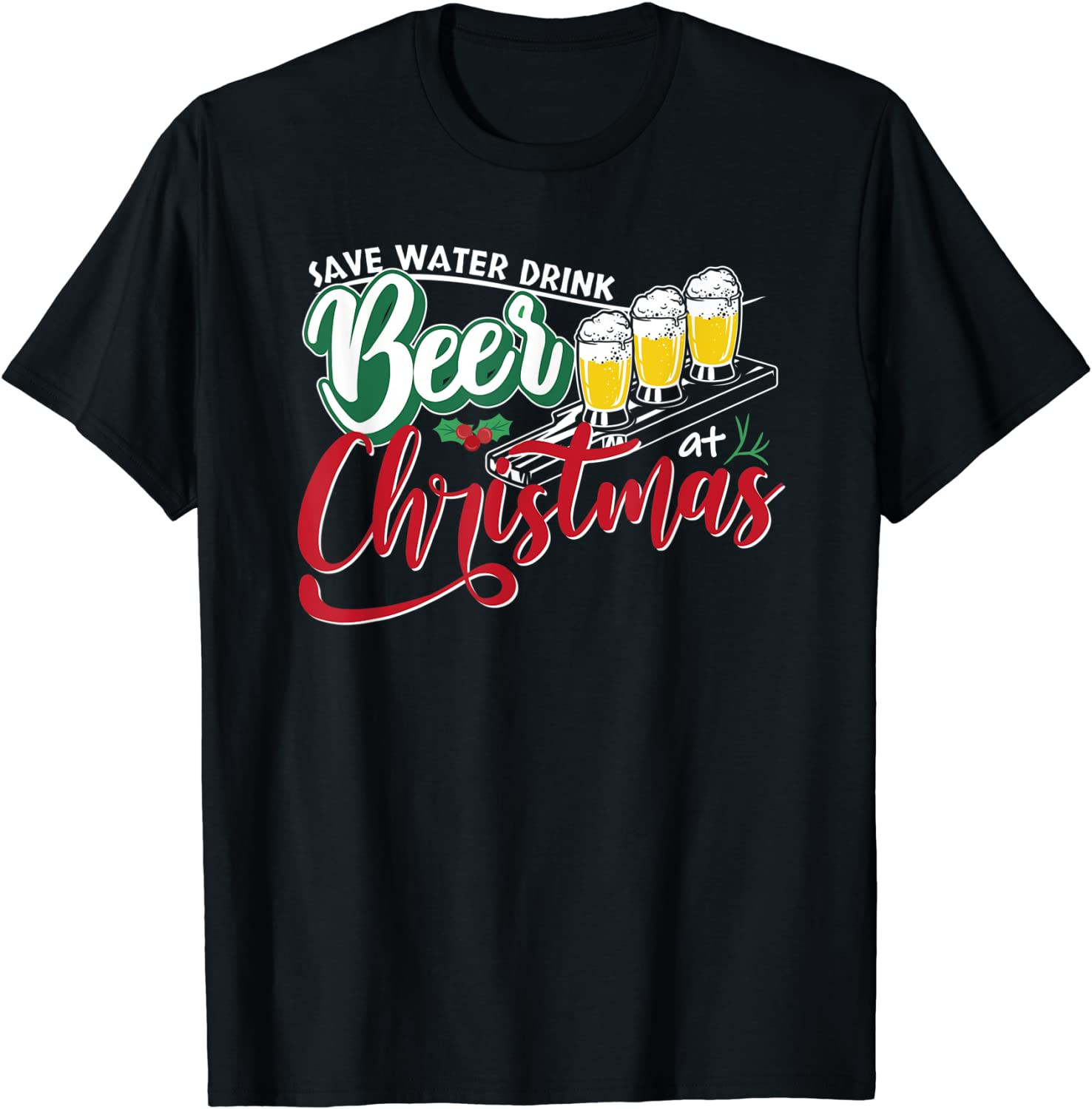 Save Water Drink Beer At Christmas Santas Favorite Drinking- T-Shirt