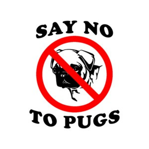 Say No To Pugs