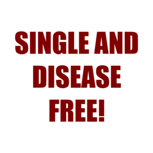 SINGLE AND DISEASE FREE!