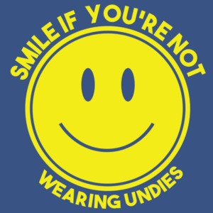 Smile If You're Not Wearing Undies 