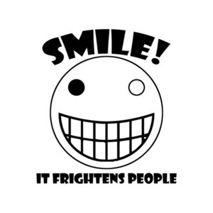 Smile, It Frightens People