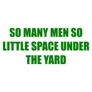 So Many Men So Little Space Under The Yard