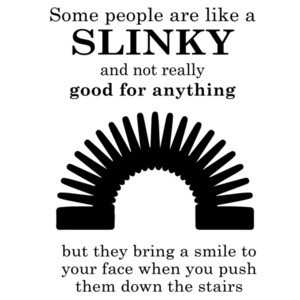 Some people are like a slinky... Funny