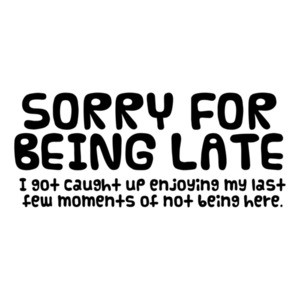Sorry For Being Late