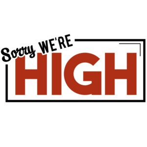 Sorry, we're high - weed marijuana