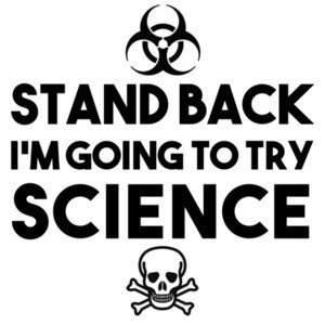 Stand Back I'm Going To Try Science - Funny Science