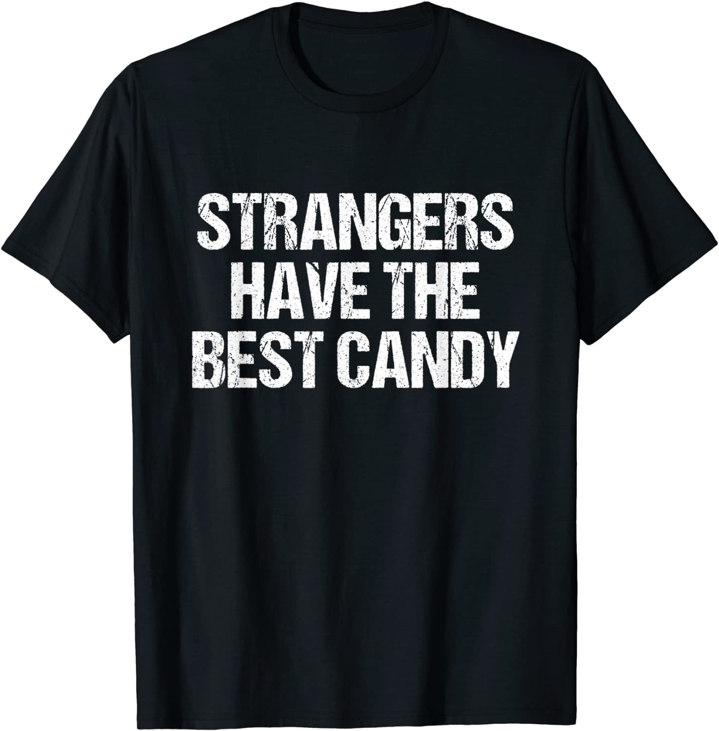 Strangers Have The Best Candy Offensive T-Shirt