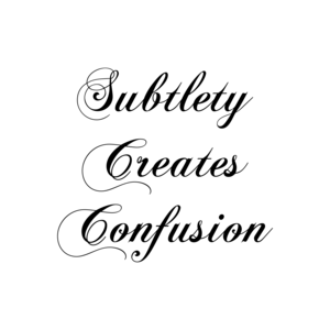 Subtlety Creates Confusion