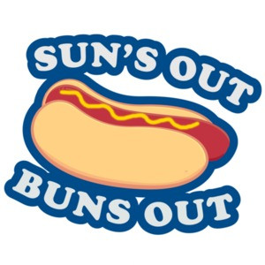 Sun's Out Buns Out - Funny