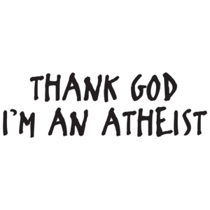 Thank God I'm An Atheist