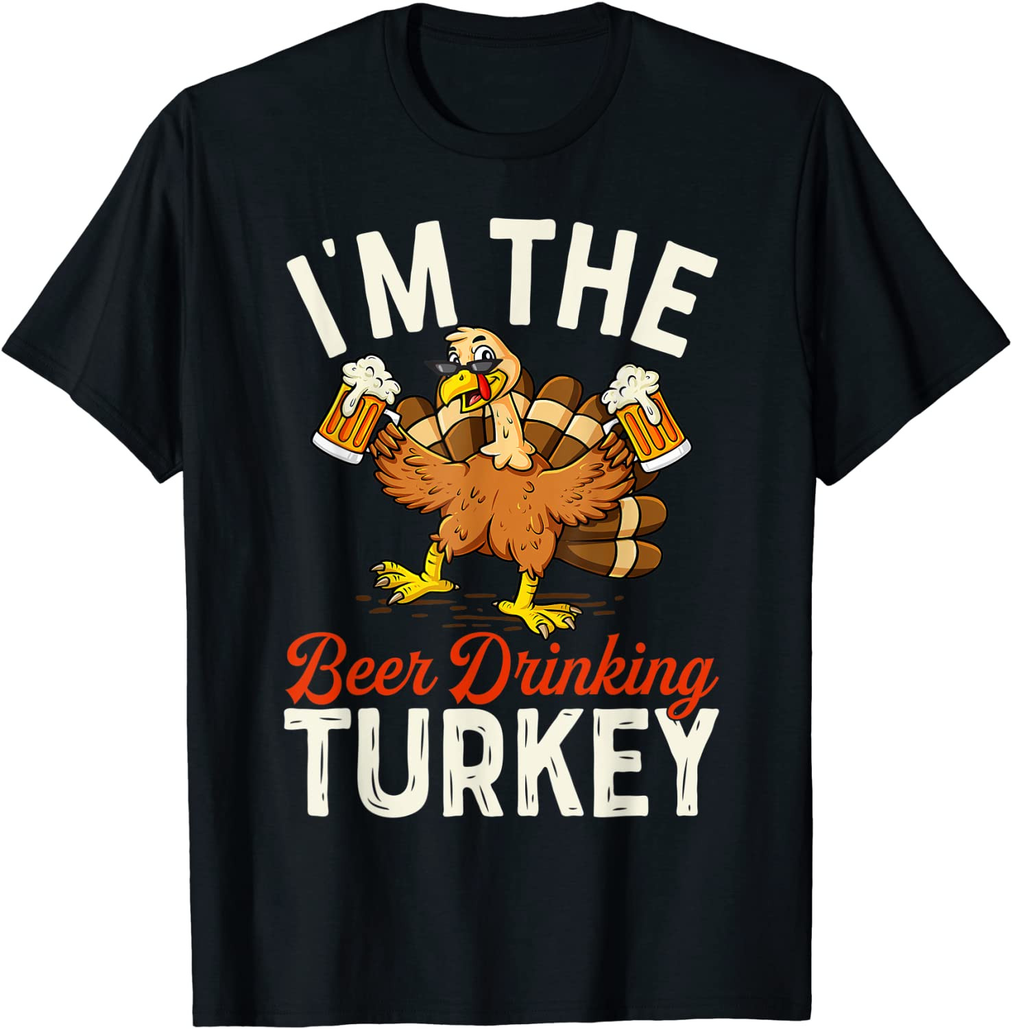 Thanksgiving I'm The Beer Drinking Turkey For Men Women T-Shirt