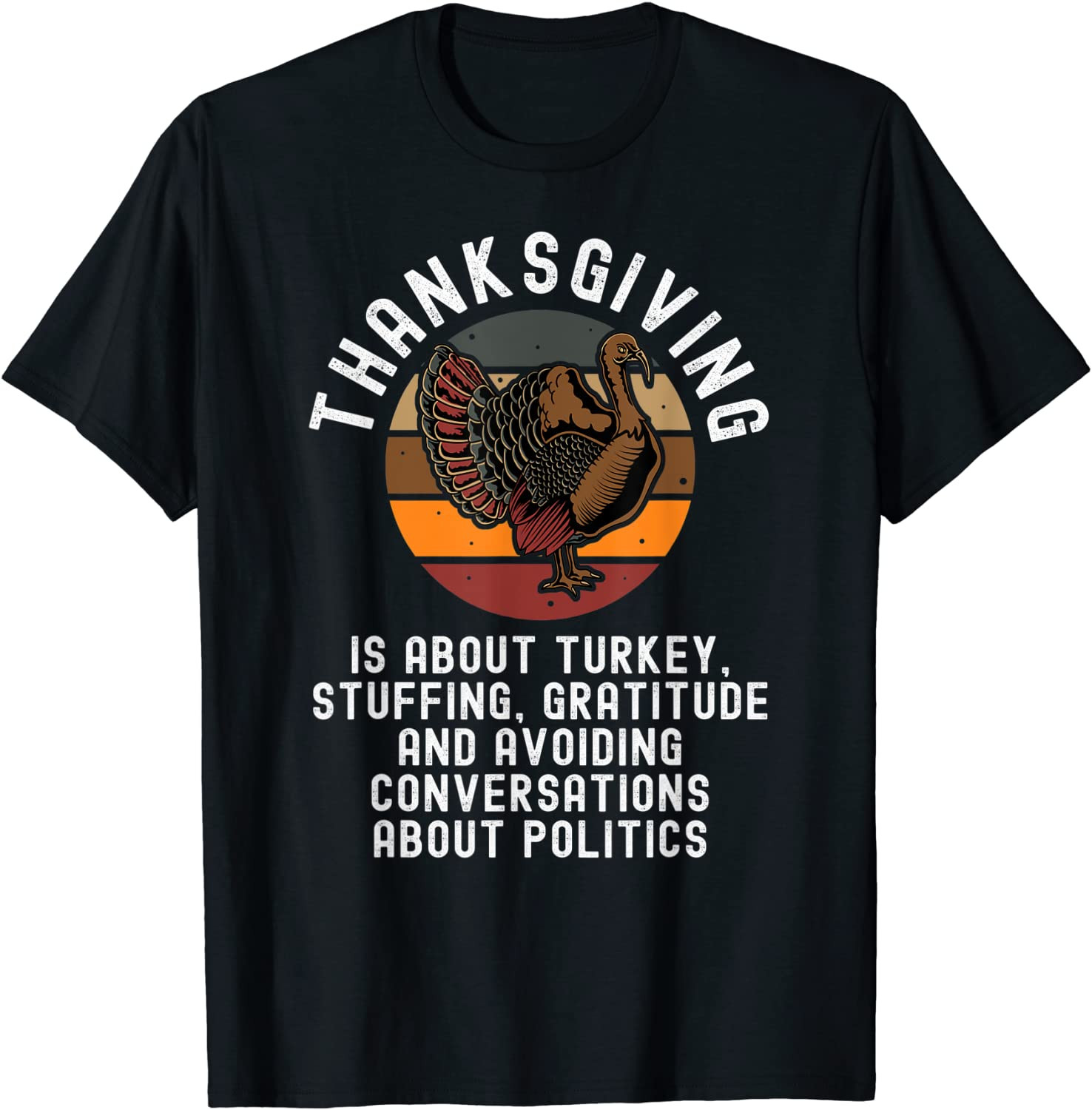 Thanksgiving Is About Turkey & Avoiding Politics T-Shirt