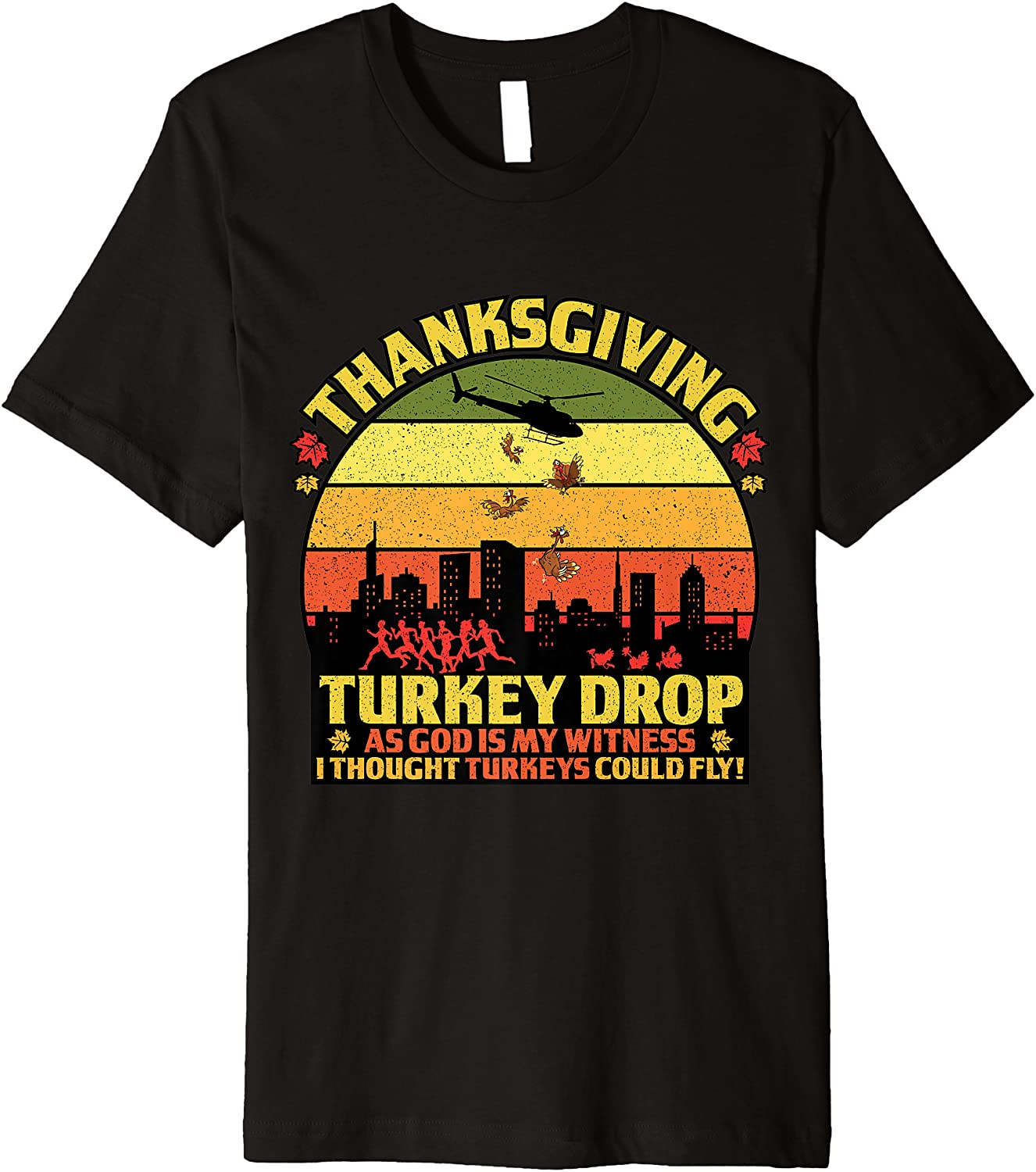Thanksgiving Turkey Drop As God Is My Witness Turkeys Fly T-Shirt