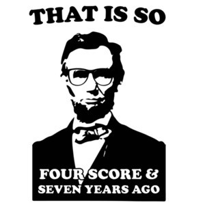 That is so four score & seven years ago - Abraham Lincoln