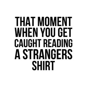 That Moment When You Get Caught Reading A Strangers