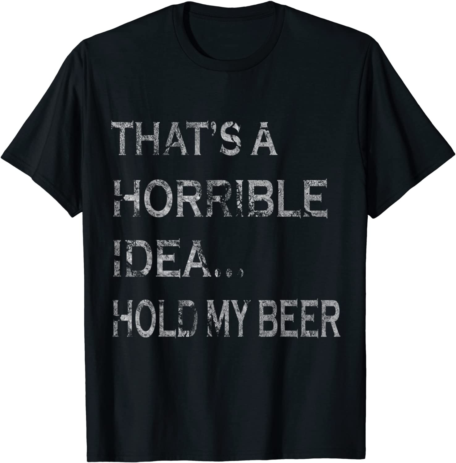 That's A Horrible Idea Hold My Beer Redneck T-Shirt