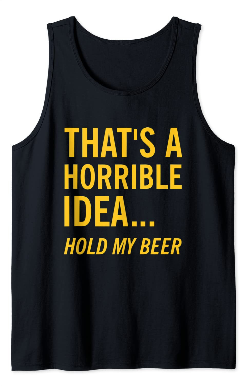 Thats A Horrible Idea Hold My Beer T-Shirt