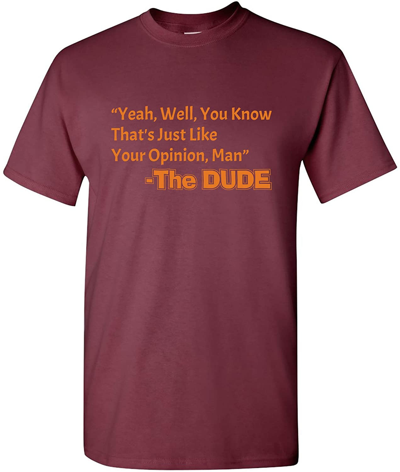 That's Just Like Your Opinion, Man - Cult Classic Dude Movie T-Shirt