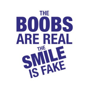 The Boobs Are Real, The Smile Is Fake