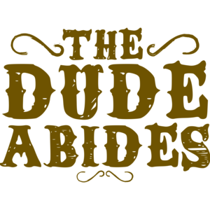 The Dude Abides The Big Lebowski