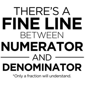 There's a fine line between numerator and denominator - funny math
