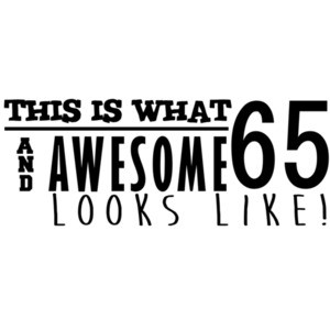 This is what 65 and awesome looks like 65th birthday - happy birthday 65 tshirt