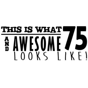 This is what 75 and awesome looks like 75th birthday - happy birthday 75 tshirt