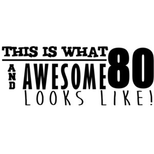 This is what 80 and awesome looks like 80th birthday - happy birthday 80