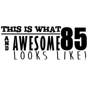 This is what 85 and awesome looks like 85th birthday - happy birthday 85