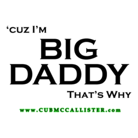 'cuz I'm Big Daddy That's Why Color T-